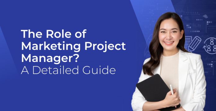 The Role of Marketing Project Manager? A Detailed Guide