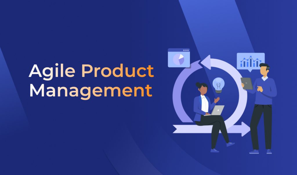 Agile Product Management: Best Practices, Tools & Future