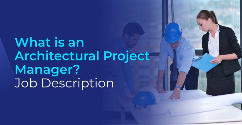 What is an Architectural Project Manager? A Complete Job Description